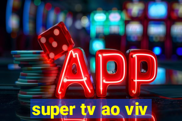 super tv ao viv